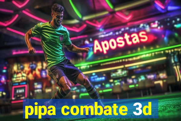 pipa combate 3d